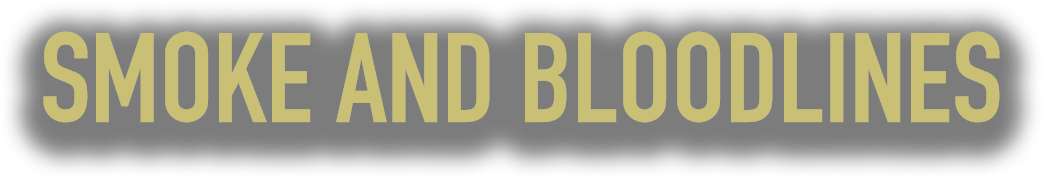 Smoke and Bloodlines